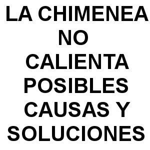 La Chimenea no Calienta: Posibles Causas y Soluciones la chimenea no calienta - La Chimenea no Calienta: Posibles Causas y Soluciones