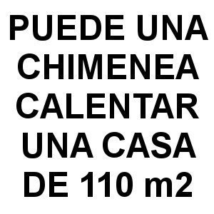¿Puede una Chimenea Calentar una Casa de 110 metros cuadrados? puede una chimenea calentar una casa - ¿Puede una Chimenea Calentar una Casa de 110 metros cuadrados?