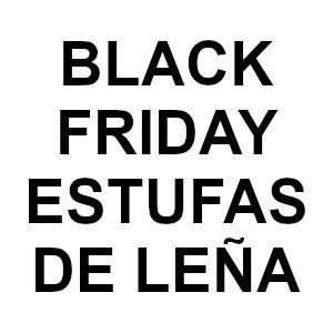 Black Friday Estufas de Leña : Modelos en Oferta BLACK FRIDAY ESTUFAS DE LEÑA - Black Friday Estufas de Leña : Modelos en Oferta