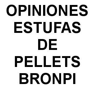 Opiniones sobre Estufas de Pellets Bronpi opiniones estufas de pellets bronpi - Opiniones sobre Estufas de Pellets Bronpi